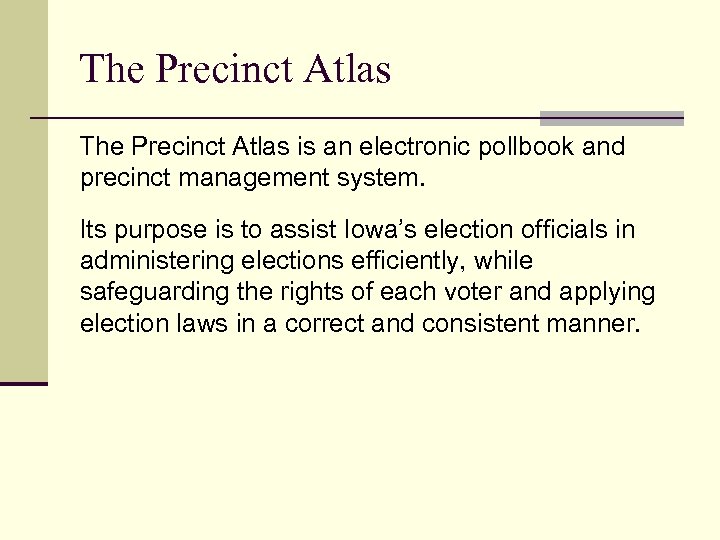 The Precinct Atlas is an electronic pollbook and precinct management system. Its purpose is