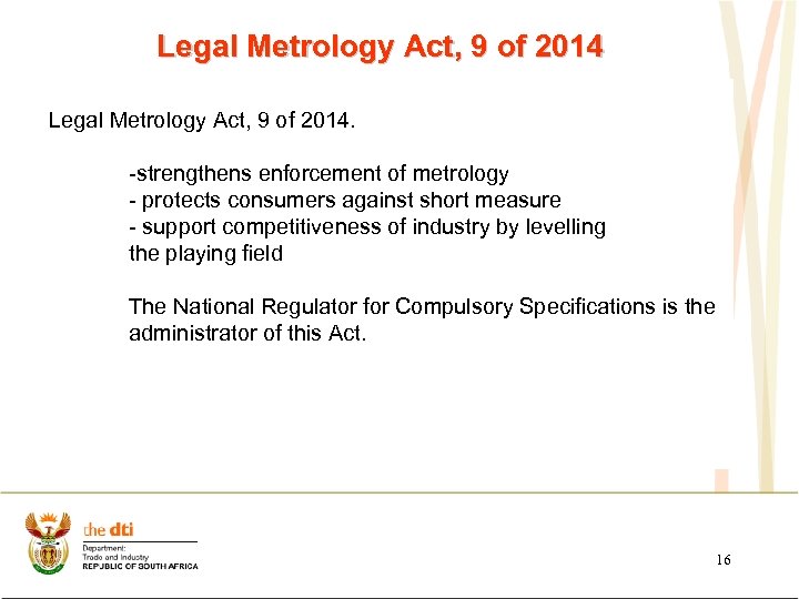 Legal Metrology Act, 9 of 2014. -strengthens enforcement of metrology - protects consumers against