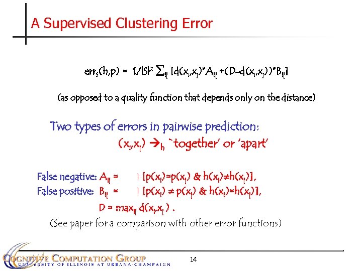 A Supervised Clustering Error err. S(h, p) = 1/|S|2 ij [d(xi, xj)*Aij +(D-d(xi, xj))*Bij]