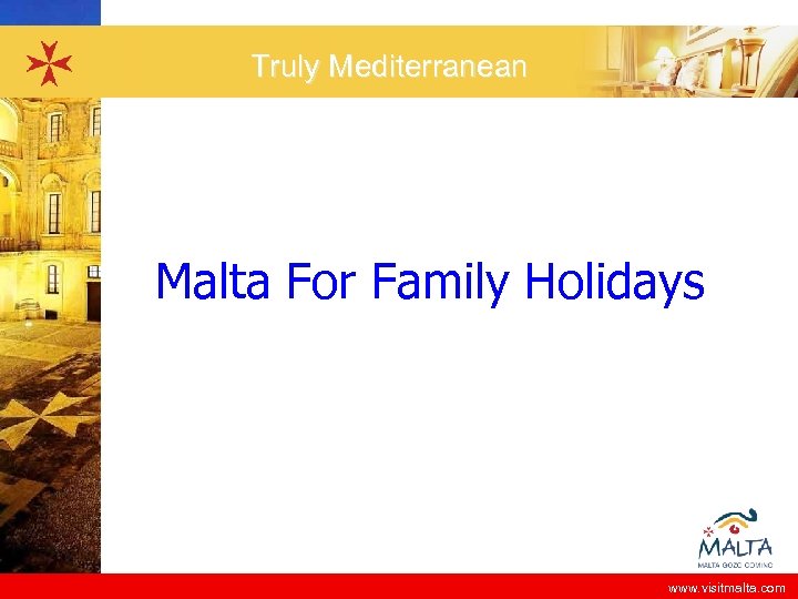 Truly Mediterranean Malta For Family Holidays www. visitmalta. com 