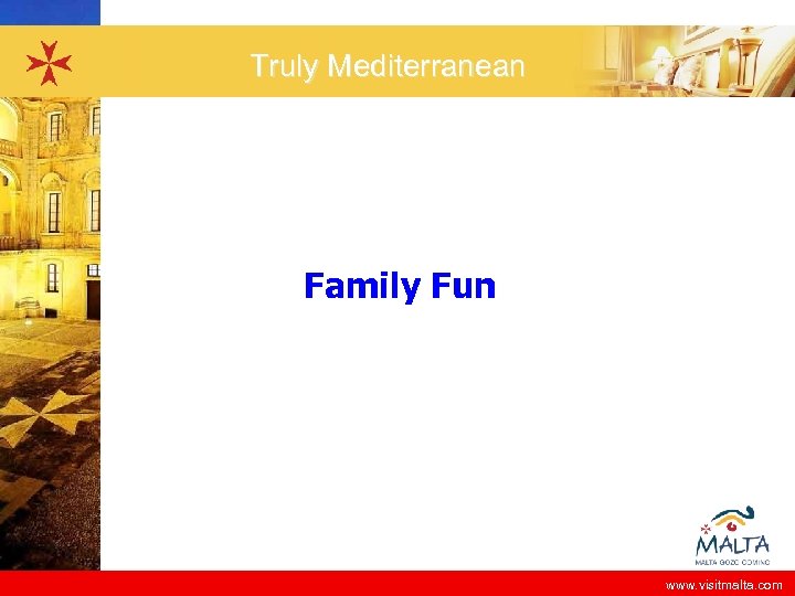 Truly Mediterranean Family Fun www. visitmalta. com 