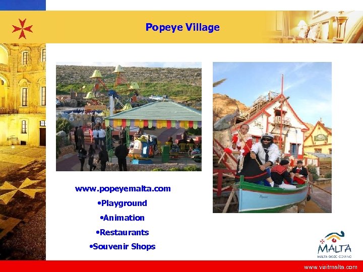 Popeye Village www. popeyemalta. com • Playground • Animation • Restaurants • Souvenir Shops