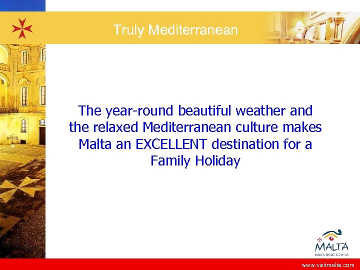 Truly Mediterranean The year-round beautiful weather and the relaxed Mediterranean culture makes Malta an