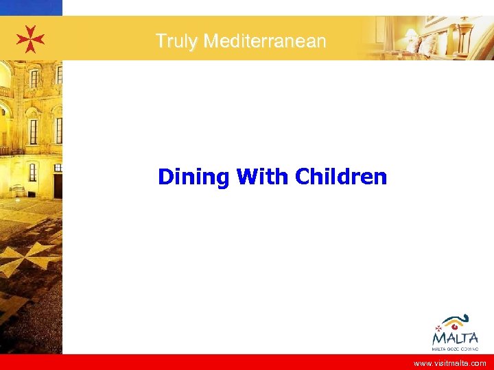 Truly Mediterranean Dining With Children www. visitmalta. com 