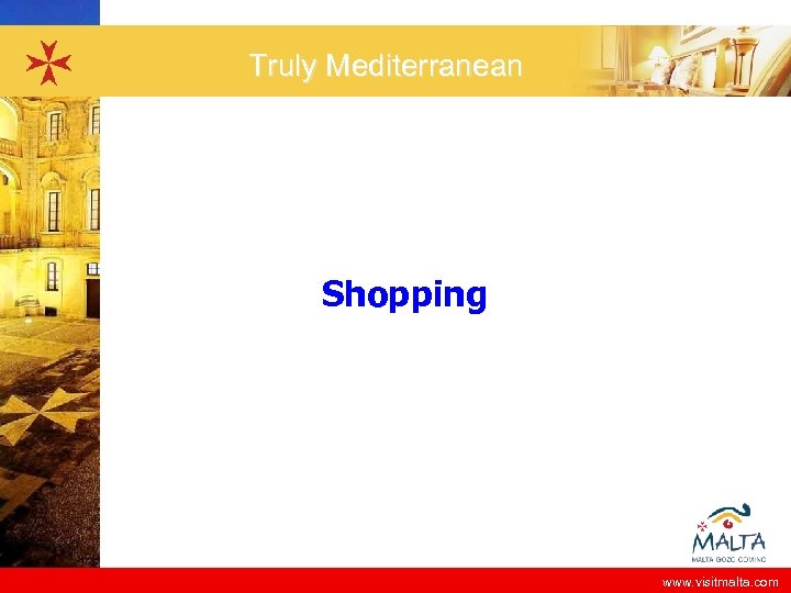 Truly Mediterranean Shopping www. visitmalta. com 