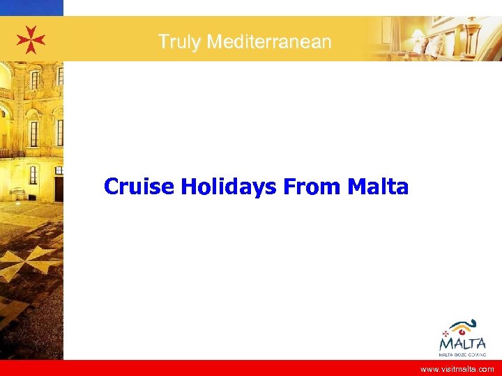 Truly Mediterranean Cruise Holidays From Malta www. visitmalta. com 