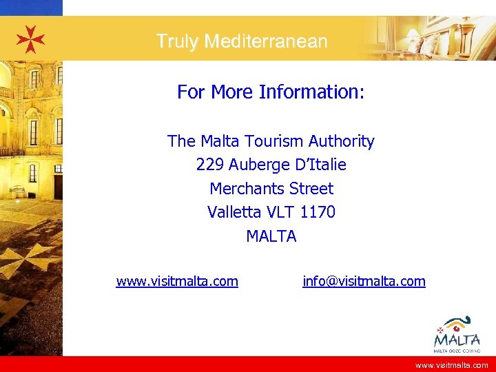 Truly Mediterranean For More Information: The Malta Tourism Authority 229 Auberge D’Italie Merchants Street