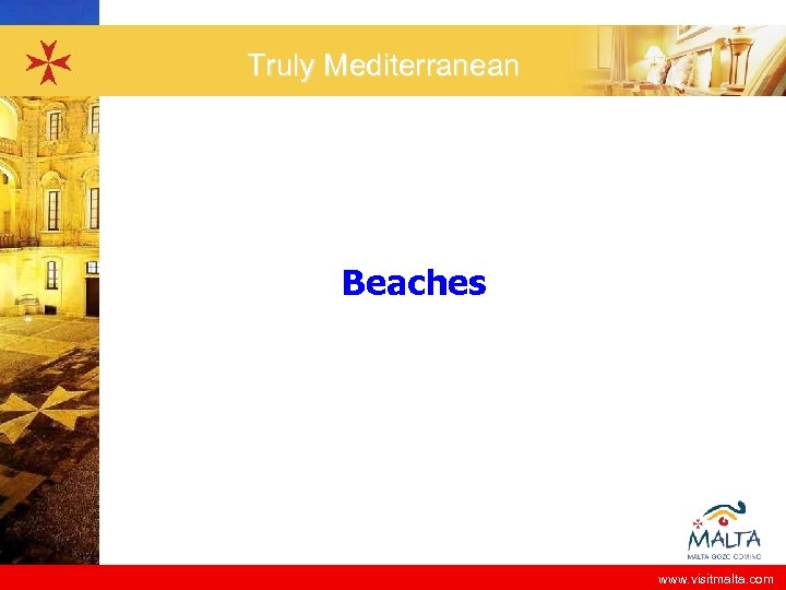 Truly Mediterranean Beaches www. visitmalta. com 