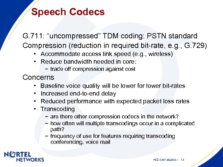 Speech Codecs G. 711: “uncompressed” TDM coding: PSTN standard Compression (reduction in required bit-rate,