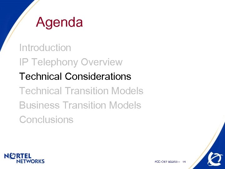 Agenda Introduction IP Telephony Overview Technical Considerations Technical Transition Models Business Transition Models Conclusions