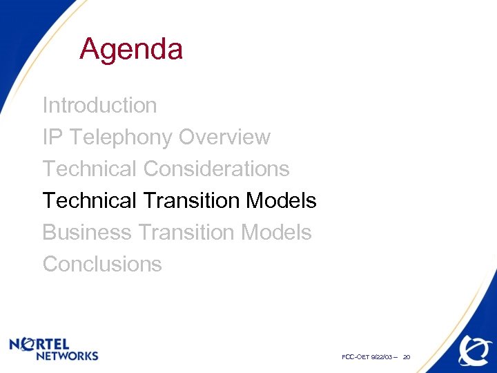 Agenda Introduction IP Telephony Overview Technical Considerations Technical Transition Models Business Transition Models Conclusions