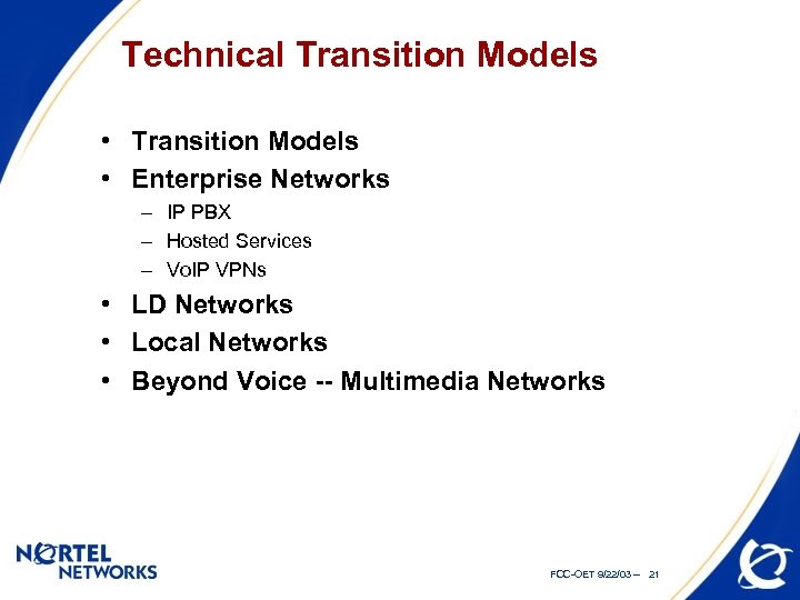 Technical Transition Models • Enterprise Networks – IP PBX – Hosted Services – Vo.
