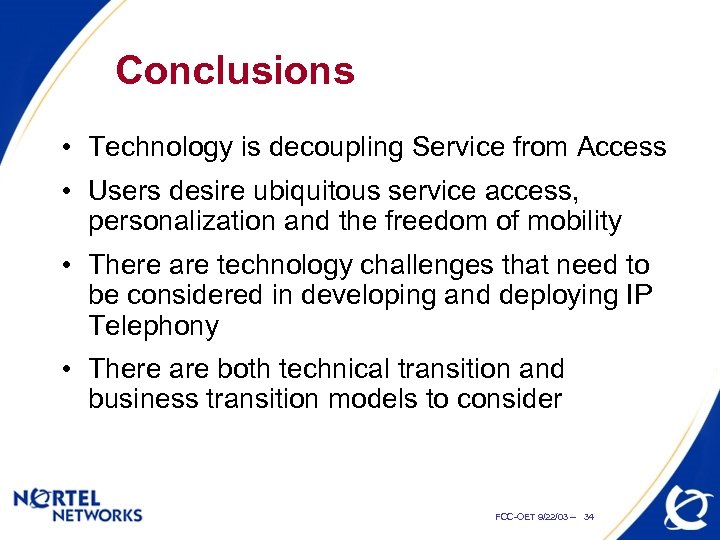 Conclusions • Technology is decoupling Service from Access • Users desire ubiquitous service access,