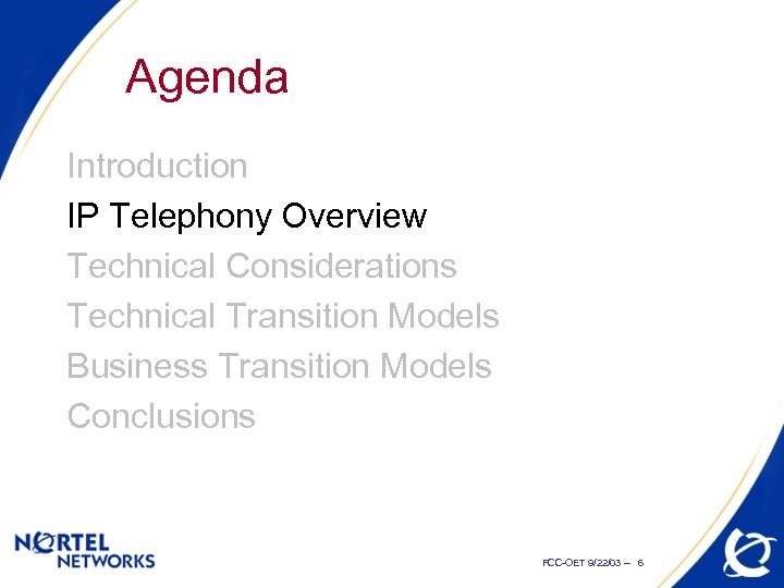 Agenda Introduction IP Telephony Overview Technical Considerations Technical Transition Models Business Transition Models Conclusions