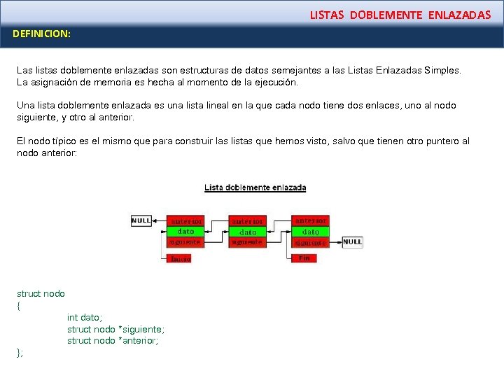 LISTAS DOBLEMENTE ENLAZADAS DEFINICION: Las listas doblemente enlazadas son estructuras de datos semejantes a