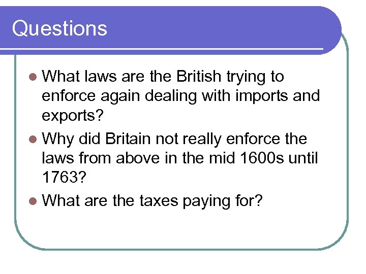 Questions l What laws are the British trying to enforce again dealing with imports