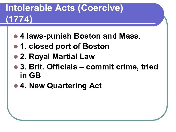 Intolerable Acts (Coercive) (1774) l 4 laws-punish Boston and Mass. l 1. closed port