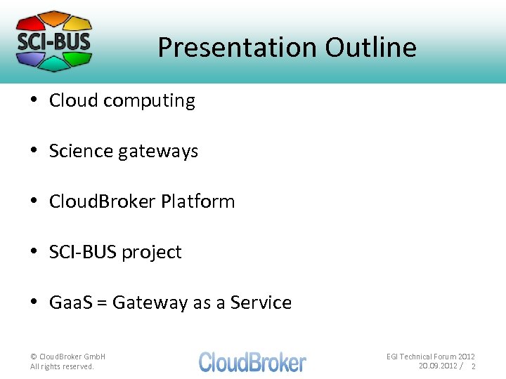 Presentation Outline • Cloud computing • Science gateways • Cloud. Broker Platform • SCI-BUS