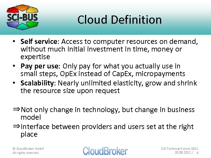 Cloud Definition • Self service: Access to computer resources on demand, without much initial