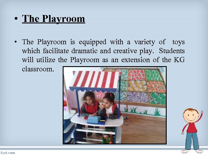  • The Playroom is equipped with a variety of toys which facilitate dramatic