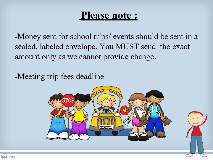 Please note : -Money sent for school trips/ events should be sent in a