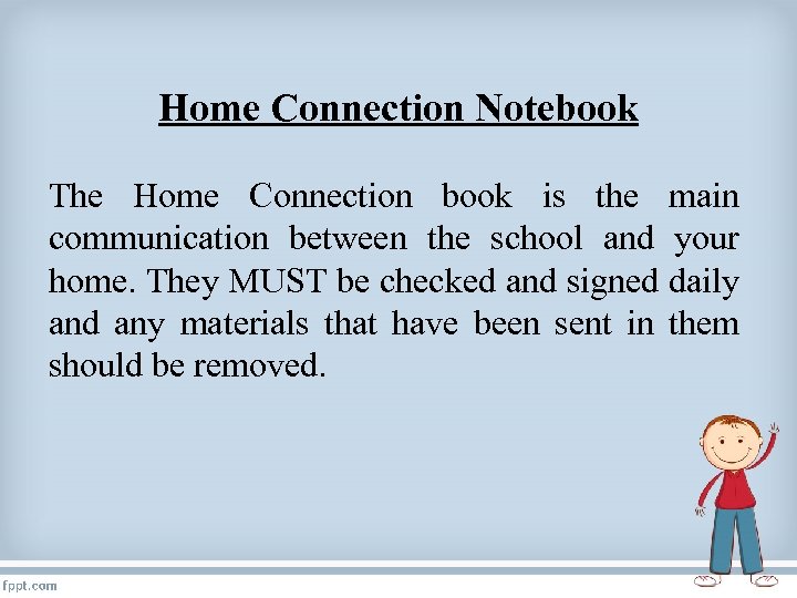 Home Connection Notebook The Home Connection book is the main communication between the school