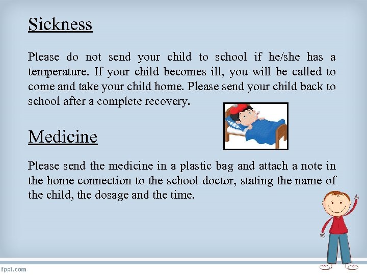 Sickness Please do not send your child to school if he/she has a temperature.