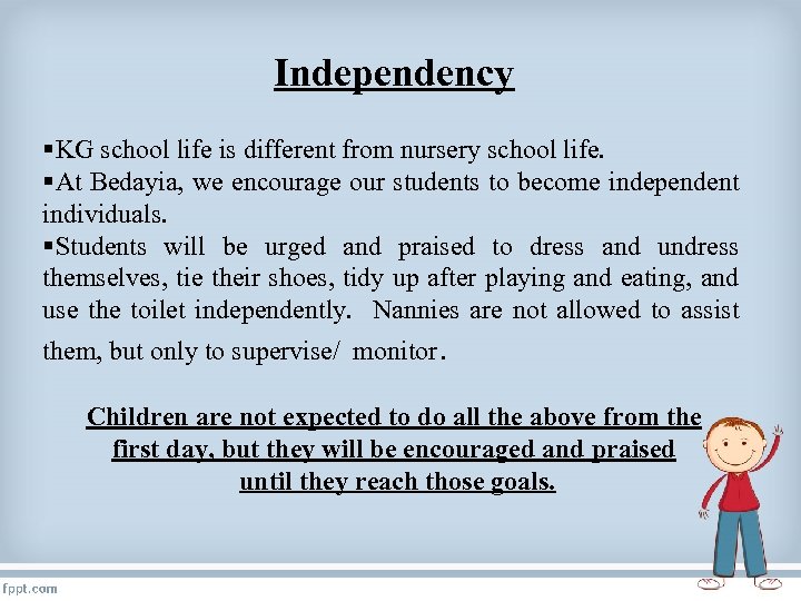 Independency §KG school life is different from nursery school life. §At Bedayia, we encourage