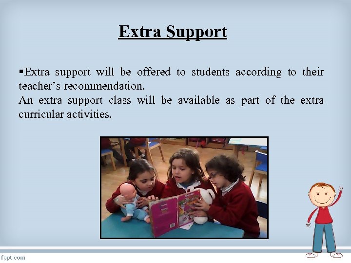 Extra Support §Extra support will be offered to students according to their teacher’s recommendation.