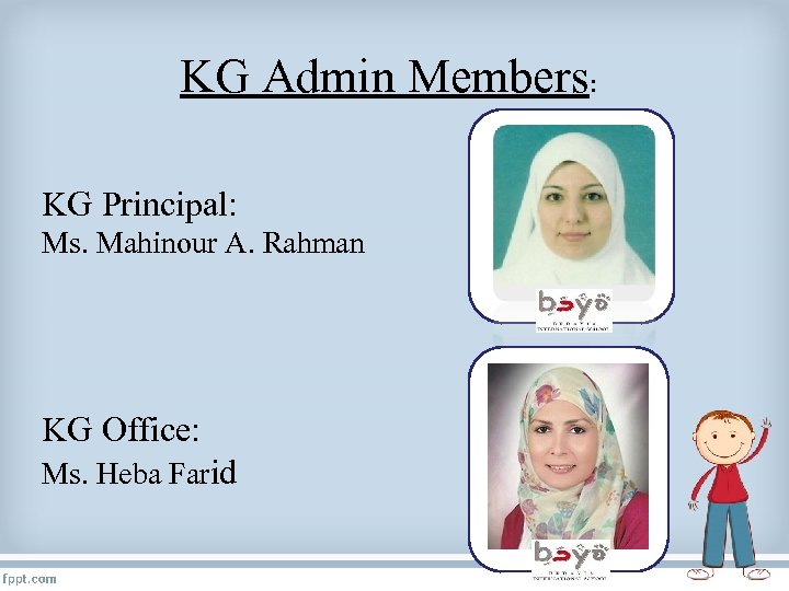 KG Admin Members: KG Principal: Ms. Mahinour A. Rahman KG Office: Ms. Heba Farid