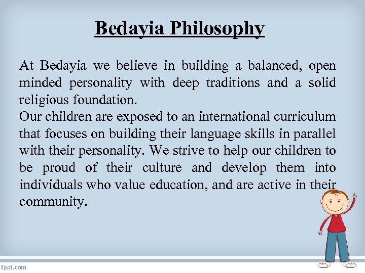 Bedayia Philosophy At Bedayia we believe in building a balanced, open minded personality with