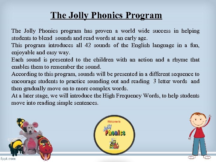 The Jolly Phonics Program The Jolly Phonics program has proven a world wide success