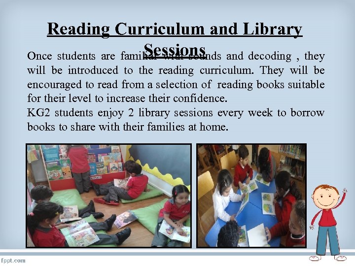 Reading Curriculum and Library Sessions Once students are familiar with sounds and decoding ,