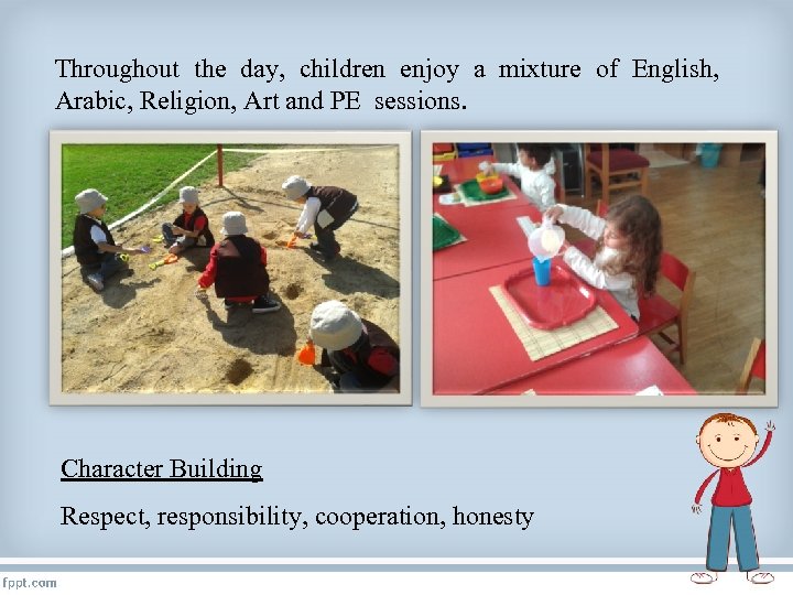 Throughout the day, children enjoy a mixture of English, Arabic, Religion, Art and PE