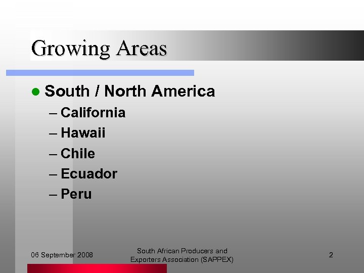 Growing Areas l South / North America – California – Hawaii – Chile –