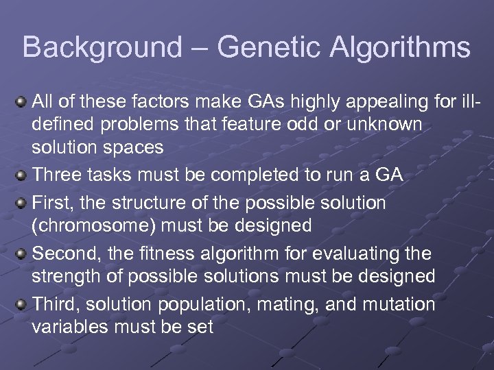 Background – Genetic Algorithms All of these factors make GAs highly appealing for illdefined