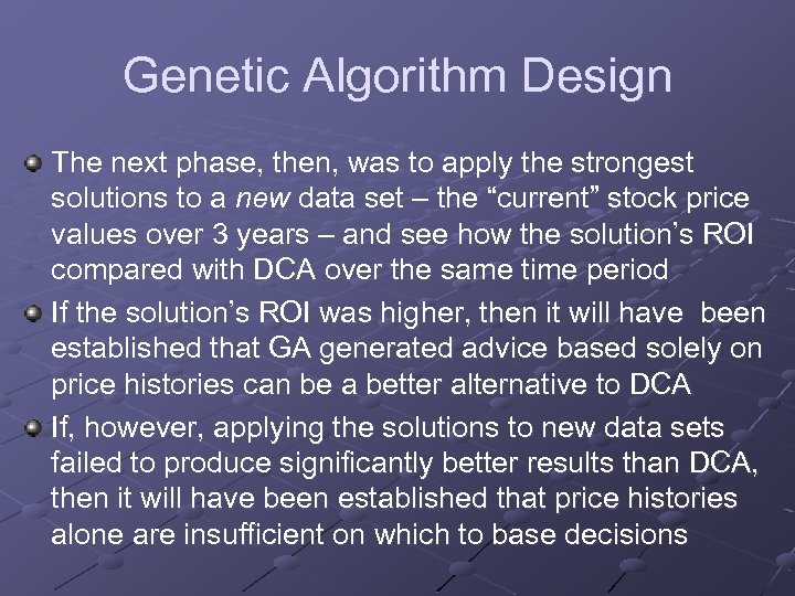 Genetic Algorithm Design The next phase, then, was to apply the strongest solutions to