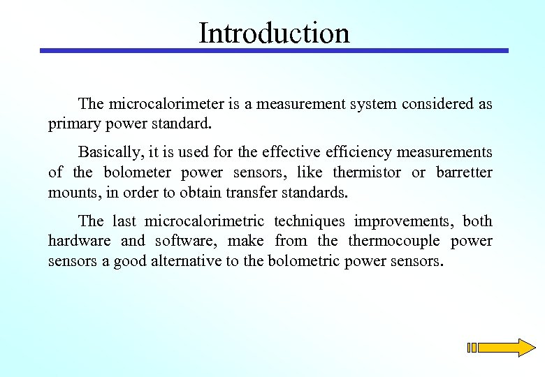 Introduction The microcalorimeter is a measurement system considered as primary power standard. Basically, it