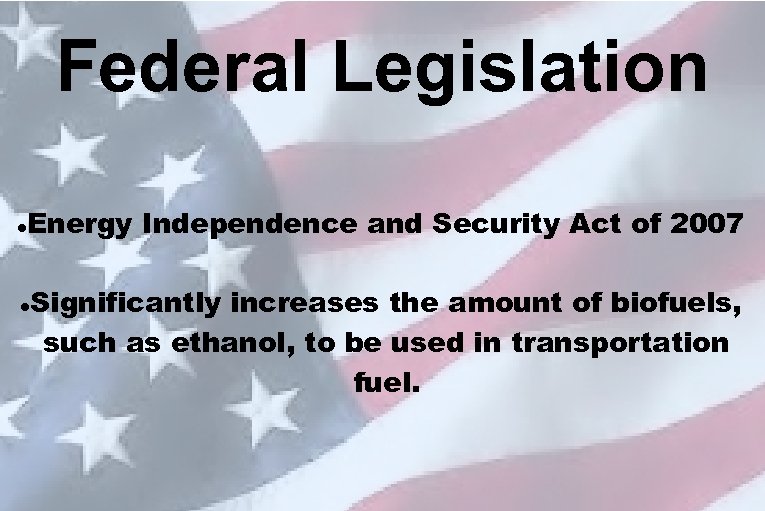 Federal Legislation Energy Independence and Security Act of 2007 Significantly increases the amount of