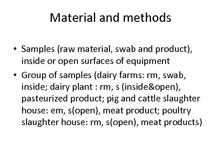 Material and methods • Samples (raw material, swab and product), inside or open surfaces