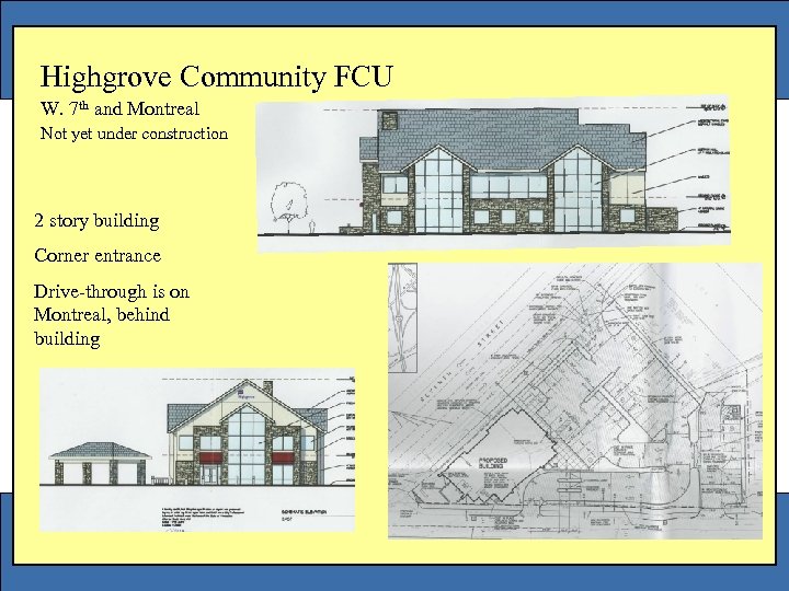 Highgrove Community FCU W. 7 th and Montreal Not yet under construction 2 story