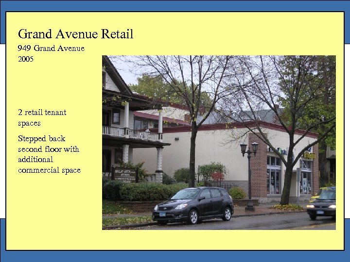 Grand Avenue Retail 949 Grand Avenue 2005 2 retail tenant spaces Stepped back second