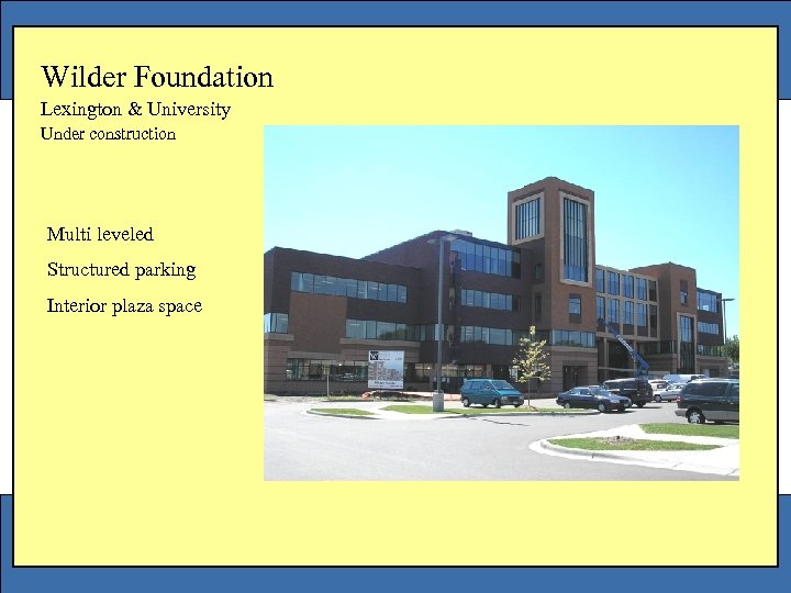 Wilder Foundation Lexington & University Under construction Multi leveled Structured parking Interior plaza space