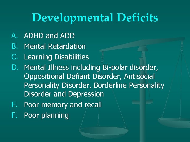 Developmental Deficits A. B. C. D. E. F. ADHD and ADD Mental Retardation Learning
