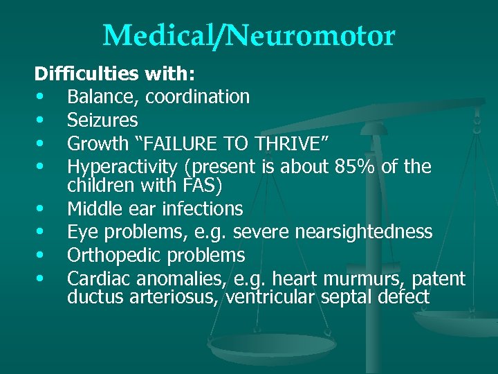 Medical/Neuromotor Difficulties with: • Balance, coordination • Seizures • Growth “FAILURE TO THRIVE” •
