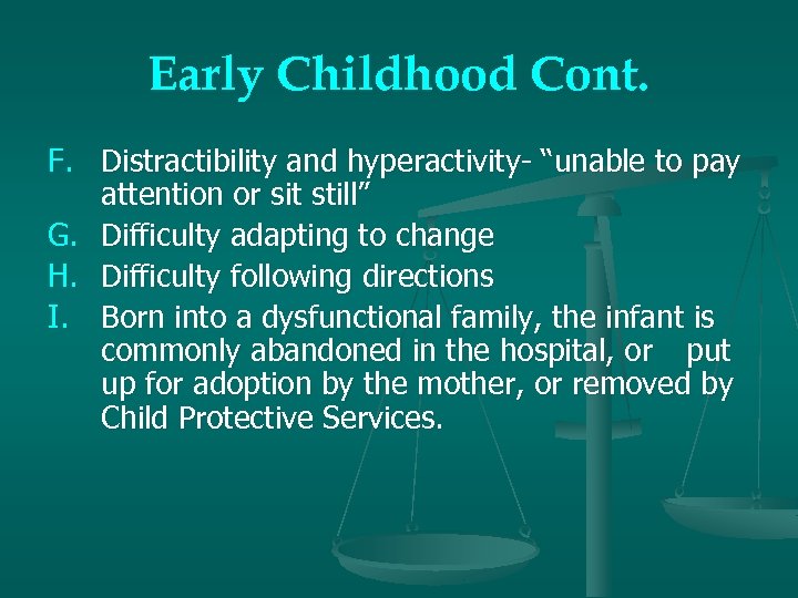 Early Childhood Cont. F. Distractibility and hyperactivity- “unable to pay attention or sit still”
