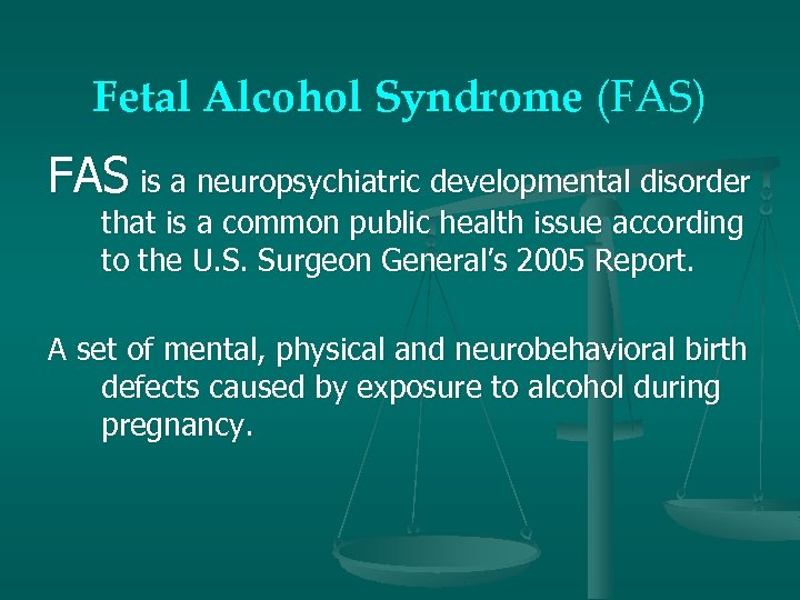 Fetal Alcohol Syndrome (FAS) FAS is a neuropsychiatric developmental disorder that is a common