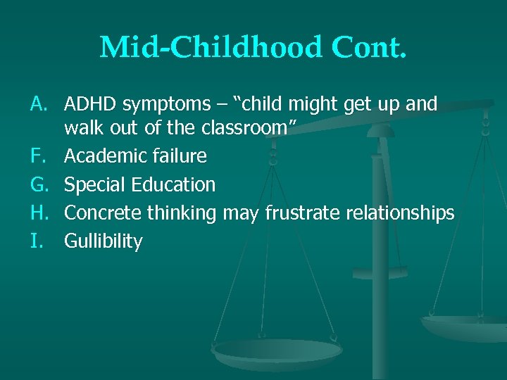 Mid-Childhood Cont. A. ADHD symptoms – “child might get up and walk out of