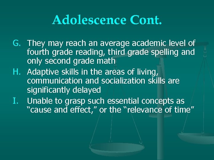 Adolescence Cont. G. They may reach an average academic level of fourth grade reading,