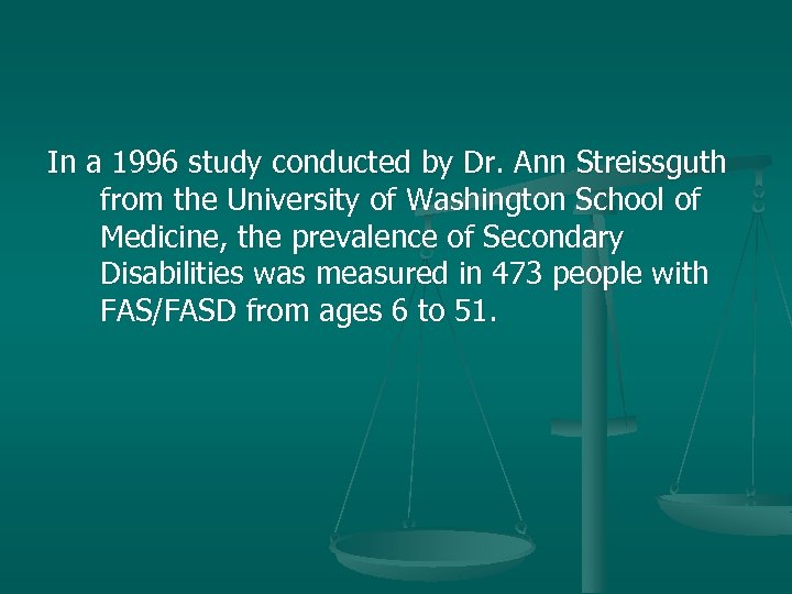 In a 1996 study conducted by Dr. Ann Streissguth from the University of Washington